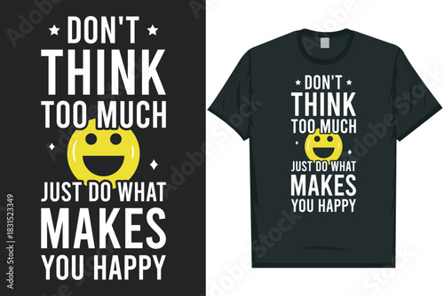 Don't think too much just do what makes you happy best awesome eye-catching motivational quotes simple minimal text typography tshirt design