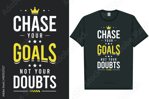 Chase your goals not your doubts typography tshirt design