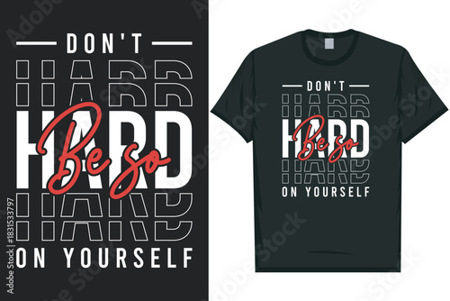 Don't be so hard on yourself best awesome eye-catching motivational quotes simple minimal text typography tshirt design