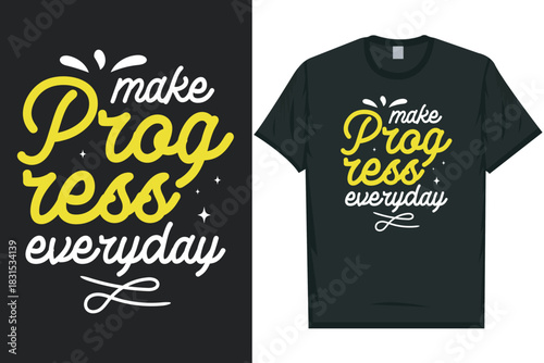 Make progress everyday tshirt design