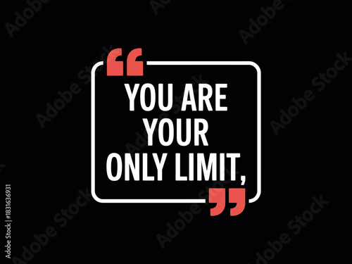 You are your only limit, motivational quote with quotation marks.