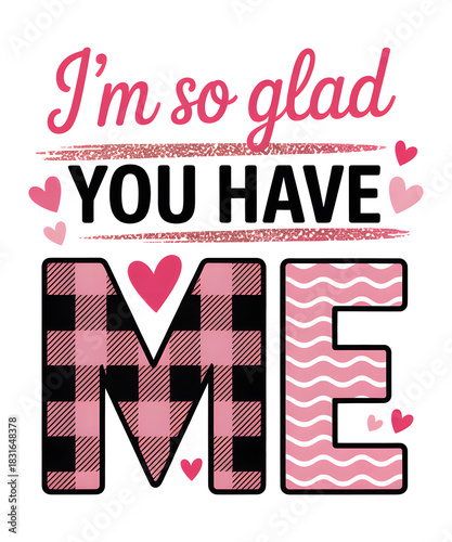 I'm So Glad You Have Me