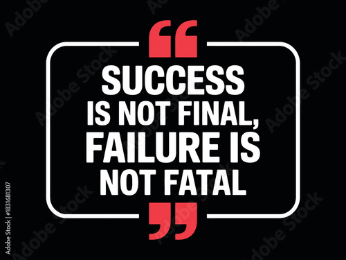 Success is not final, failure is not fatal, it is the courage to continue that counts.