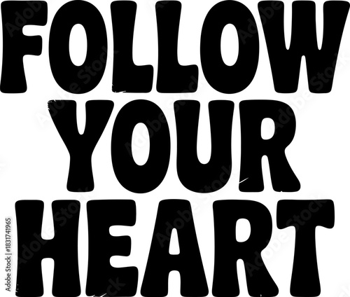 Black bold lettering follow your heart phrase on white background typography black text