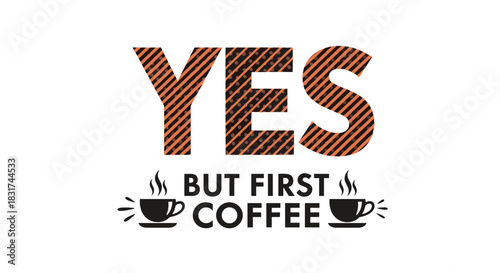 Funny coffee quote 'Yes but first coffee' with two steaming coffee cup icons for cafe menus posters and caffeine lovers.