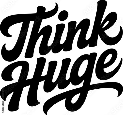 Black script lettering Think Huge on white background text