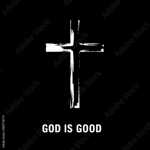 A dramatic black-and-white faith-themed artwork containing a scratched, weathered white cross on a solid black field. Below the cross is the message “GOD IS GOOD” in bold minimalist font. Clean layout