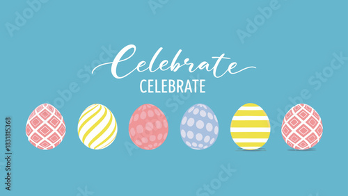 Happy easter greeting card with colorful decorated eggs and the word celebrate written in calligraphy on a blue background