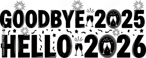 Goodbye 2025 Hello 2026 SVG Design | New Year Typography Cut File