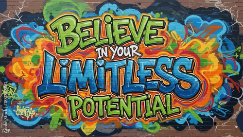 Believe in Your Limitless Potential graffiti art on a colorful brick wall. Concept for motivational banner, inspirational poster and street art design