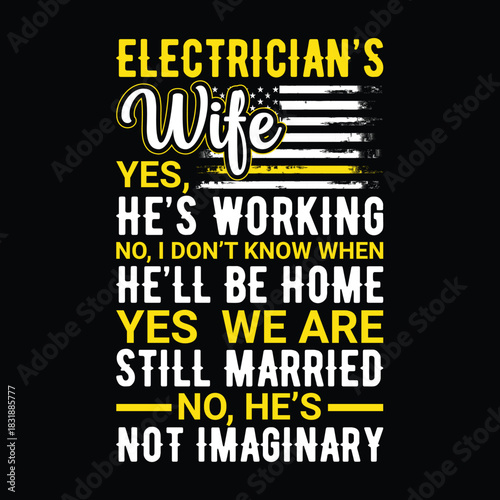 Electrician’s wife funny quote design in yellow and white text, distressed American flag, humorous questions and answers about her hardworking husband, playful t shirt graphic for spouses