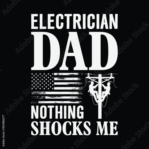 Electrician dad nothing shocks me funny quote with distressed American flag and lineman on power pole, bold white typography on black background, humorous Father’s Day t shirt design