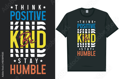 Think positive be kind stay humble tshirt design