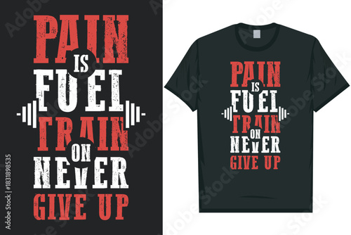 Pain is fuel train on never give up typography tshirt design