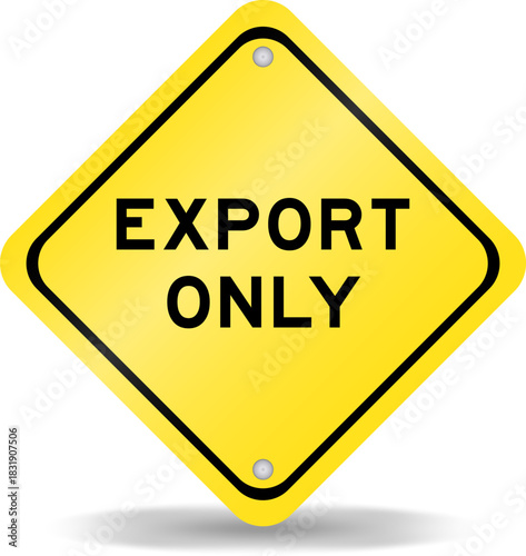 Yellow color transportation sign with word export only on white background