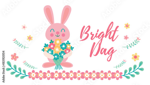 Cute pink bunny holding a bouquet of colorful flowers with the text bright day surrounded by floral decorations and leaves on a white background