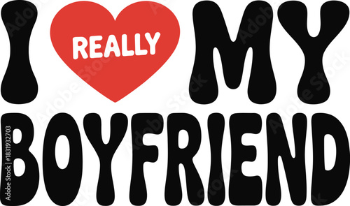 I Really Love My Boyfriend text graphic heart red heart