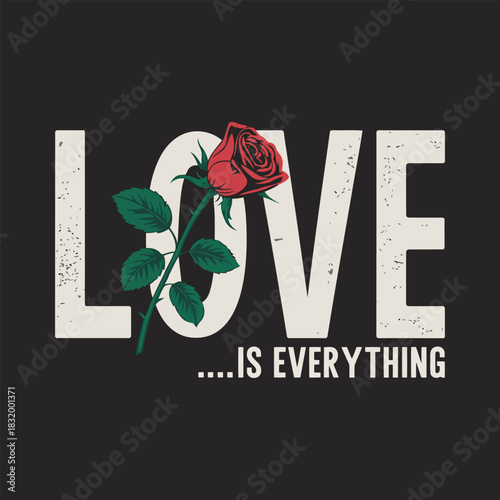 Love is everything" typographic design with a red rose