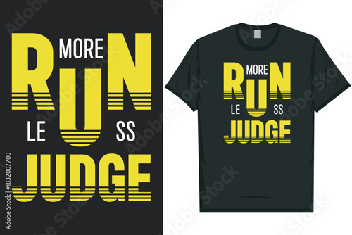 Run more judge less best awesome eye-catching motivational quotes simple minimal text typography tshirt design