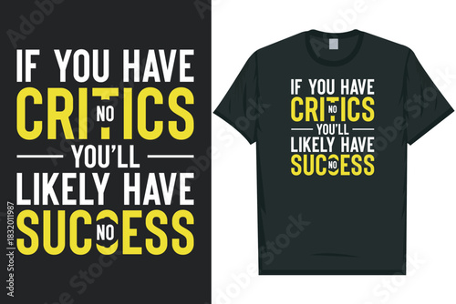 If you have no critics you'll likely have no success typography tshirt design