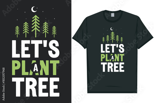 Let's plant tree world's planting day, world's arbor day, world's earth day, world's environment day, vegetables vegan veggie green 
typography graphics tshirt design