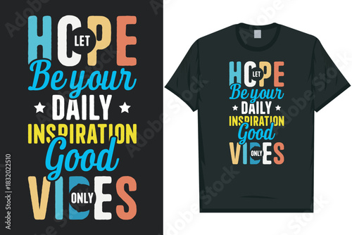 Let hope be your daily inspiration good vibes typography tshirt design