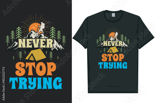 Never stop trying mountain hiking adventure graphics tshirt design