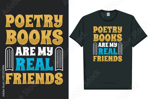 Poetry books are my real friends tshirt design