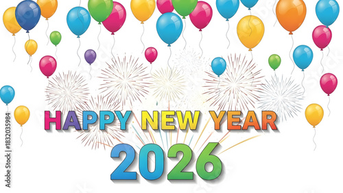 Vibrant Happy New Year 2026 Celebration with Colorful Balloons and Fireworks