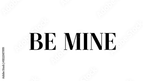 Elegant black text 'BE MINE' on a clean white background, expressing a romantic or possessive sentiment.