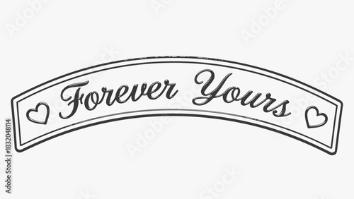 A black and white line art drawing of a curved banner with the romantic phrase 'Forever Yours' and two hearts.