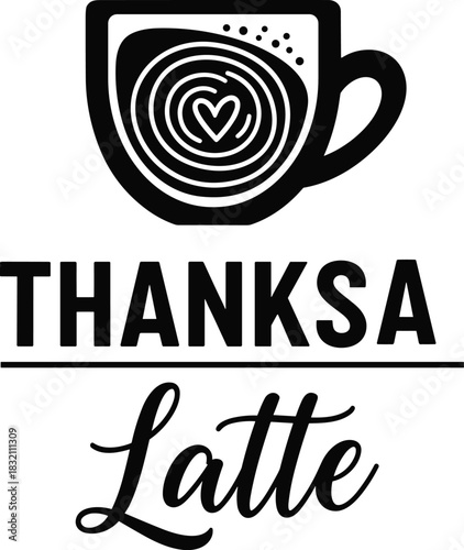 Funny coffee pun quote Thanks a Latte, black typography design with latte art heart cup vector illustration.