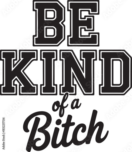 Be Kind Of a Bitch Cute Design