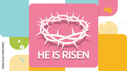 He is risen crown of thorns with flowers and abstract shapes illustration