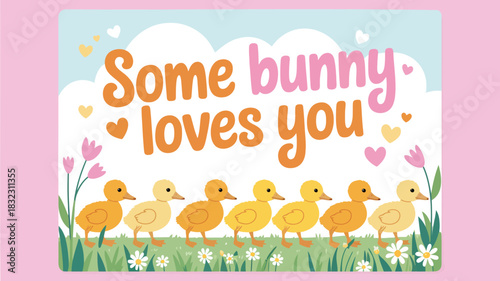 Cute yellow ducklings in green grass with pink tulips and hearts saying some bunny loves you