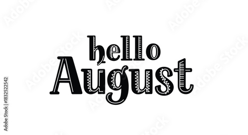 Black and white decorative lettering of "Hello August" in a stylish serif font, isolated on a clean white background for contrast.