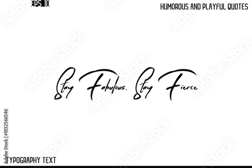 Stay Fabulous, Stay Fierce   -Humorous and Playful Quote Vector – Hand Drawn Brush Text Typography Design