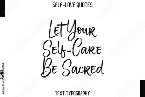 Let Your Self-Care Be Sacred   -Trendy Self-Love Brush Hand Written Typography Vector Design