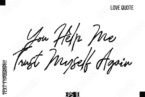 You Help Me Trust Myself Again   -Romantic Love Quote Typography Hand Drawn Brush Lettering Design