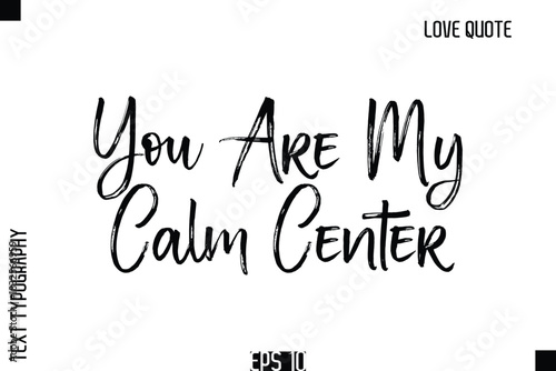 You Are My Calm Center   -Romantic Love Quote Typography Hand Drawn Brush Lettering Design