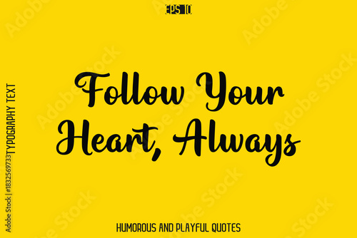 Follow Your Heart, Always  -Playful Quote Vector – Fun and Quirky Cursive Typography Artwork Lettering