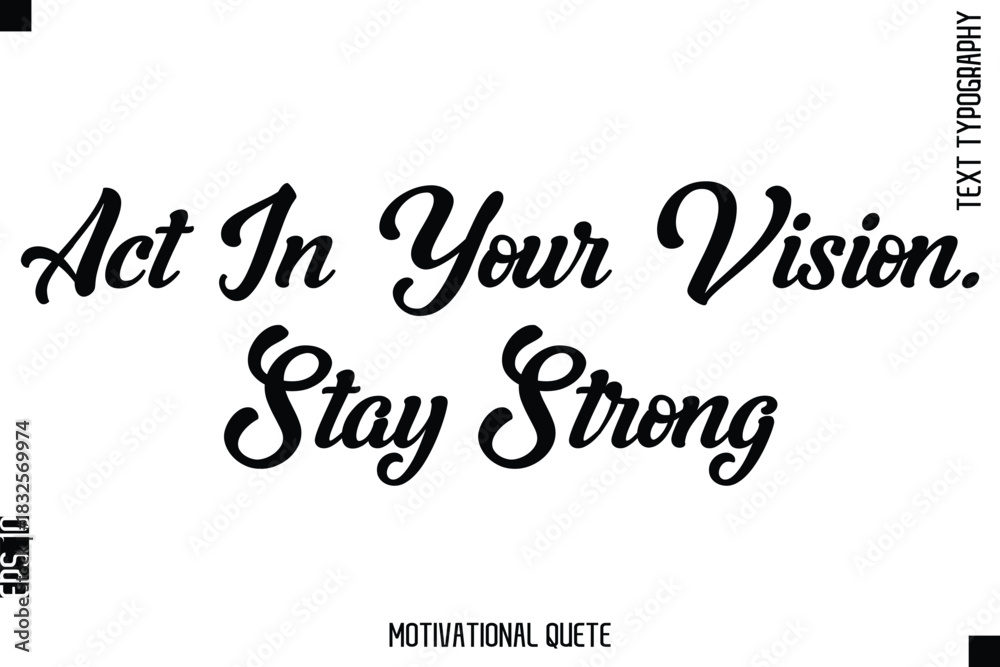 Fototapeta premium Act In Your Vision. Stay Strong Motivational Saying Cursive Typography Text Design