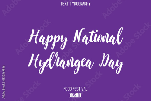 Happy National Hydrangea Day  Stylish Cursive Text Typescript Lettering -Food Festival Name