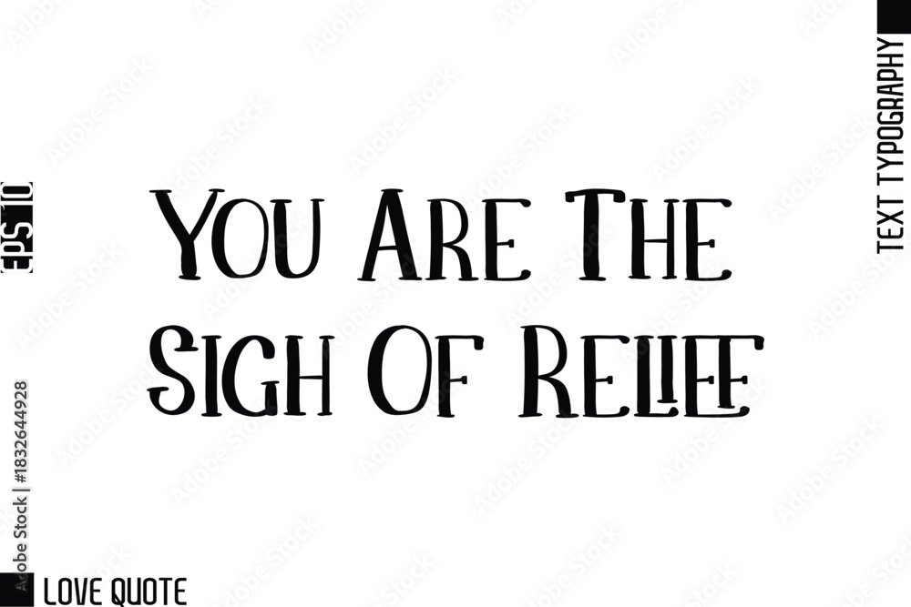 Obraz premium You Are The Sigh Of Relief -Trendy Love Quotes Modern Stylish Typography Bold Text Lettering
