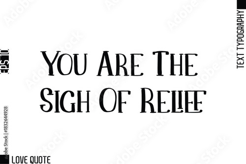 You Are The Sigh Of Relief  -Trendy Love Quotes Modern Stylish Typography Bold Text Lettering