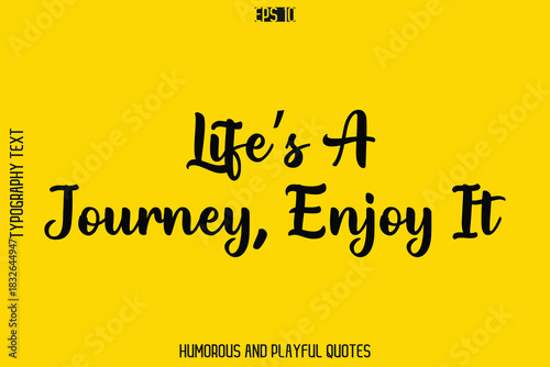 Life’s A Journey, Enjoy It   -Playful Quote Vector – Fun and Quirky Cursive Typography Artwork Lettering