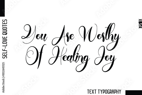 You Are Worthy Of Healing Joy   -Minimalist Self-Love Cursive Text Typography Quote Design