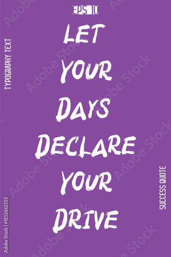 Let Your Days Declare Your Drive -Success Motivational Creative Bold Brush Grunge Typography Lettering Vector