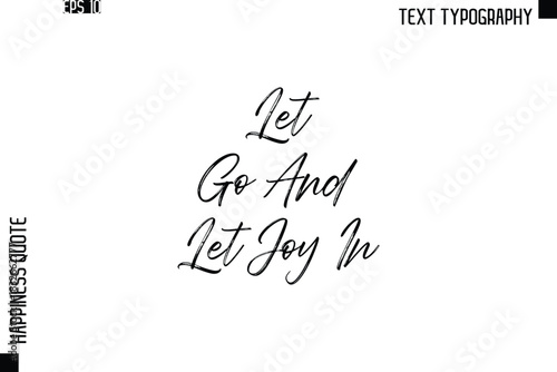 Let Go And Let Joy In     -Happiness Quote Brush Typography Handwritten Lettering Design