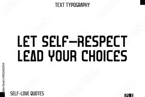 Let Self-Respect Lead Your Choices    -Self-Love Modern Bold Typography Text Quote Vector Design